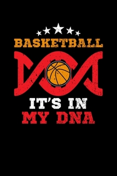 BASKETBALL IT'S IN MY DNA: Blank Lined Notebook, 6 x 9, 120 White Color Pages, Matte Finish Cover