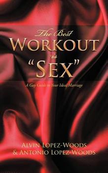 Paperback The Best Workout Is Sex: A Gay Guide to Your Ideal Marriage Book