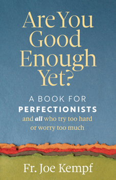 Paperback Are You Good Enough Yet?: A Book for Perfectionists and All Who Try Too Hard or Worry Too Much Book