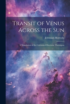 Paperback Transit of Venus Across the sun; a Translation of the Celebrated Discourse Thereupon Book