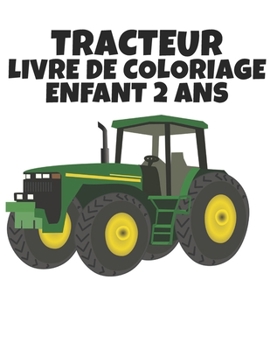 Tracteur Livre de Coloriage Enfant 2 ans: livre de coloriage pour les enfants Wonderful World of the World's Beautiful Most tracteur, grande vari?t? d