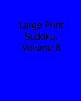 Paperback Large Print Sudoku, Volume 8: 80 Easy to Read, Large Print Sudoku Puzzles [Large Print] Book