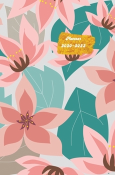 Planner 2020-2022: Three Yeas Calendar Planner with 36 Months Schedule for Organizer Agenda Schedule Notebook Journal and Business with Pink Flower and Green Leaf Theme Cover