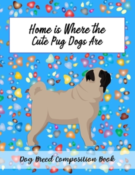 Paperback Home Is Where The Cute Pug Dogs Are: Dog Breed Composition Book