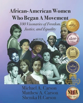 African-American Women Who Began A Movement: 100 Visionaries of Freedom, Justice, and Equality