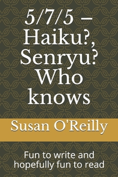 Paperback 5/7/5 - Haiku?, Senryu? Who knows: Fun to write and hopefully fun to read Book