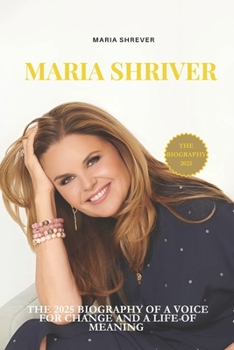 BECOMING MARIA SHRIVER: The 2025 Biography of a Voice for Change and a Life of Meaning