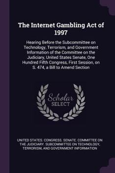 The Internet Gambling Act of 1997: Hearing Before the Subcommittee on Technology, Terrorism, and Government Information of the Committee on the Judiciary, United States Senate, One Hundred Fifth Congr