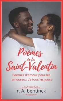 Paperback Poèmes de la Saint-Valentin: Poèmes d'amour pour les amoureux de tous les jours [French] Book