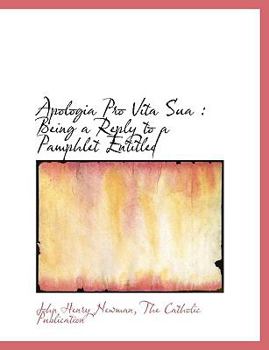 Paperback Apologia Pro Vita Sua: Being a Reply to a Pamphlet Entitled Book