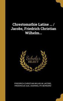 Hardcover Chrestomathie Latine ... / Jacobs, Friedrich Christian Wilhelm... [French] Book