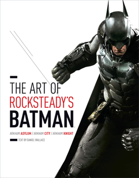 Hardcover The Art of Rocksteady's Batman: Arkham Asylum, Arkham City & Arkham Knight Book