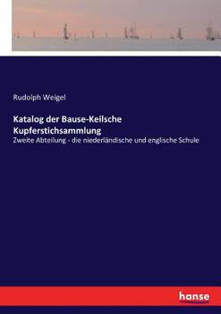 Paperback Katalog der Bause-Keilsche Kupferstichsammlung: Zweite Abteilung - die niederländische und englische Schule [German] Book