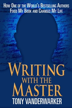 Hardcover Writing with the Master: How One of the Worlda's Bestselling Authors Fixed My Book and Changed My Life Book