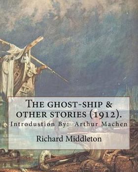 Paperback The ghost-ship & other stories (1912). By: Richard (Barham) Middleton, introduction By: Arthur Machen (mystery and horror novel): Richard Barham Middl Book