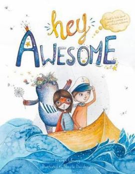Hardcover Hey Awesome: A Book About Anxiety, Courage, and Being Already Awesome Book