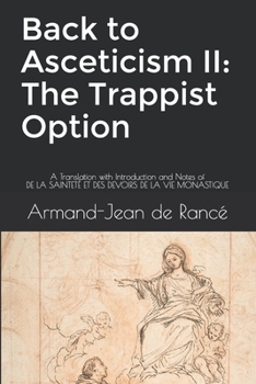 Paperback Back to Asceticism II: The Trappist Option: A Translation with Introduction and Notes of DE LA SAINTET? ET DES DEVOIRS DE LA VIE MONASTIQUE Book