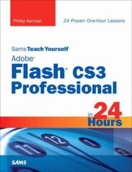 Sams Teach Yourself Adobe Flash CS3 Professional in 24 Hours (Sams Teach Yourself) - Book  of the Sams Teach Yourself Series