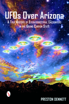 Paperback UFOs Over Arizona: A True History of Extraterrestrial Encounters in the Grand Canyon State Book