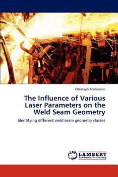 Paperback The Influence of Various Laser Parameters on the Weld Seam Geometry Book