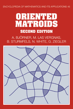 Oriented Matroids (Encyclopedia of Mathematics and its Applications) - Book #46 of the Encyclopedia of Mathematics and its Applications