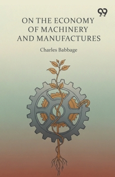 On The Economy Of Machinery And Manufactures