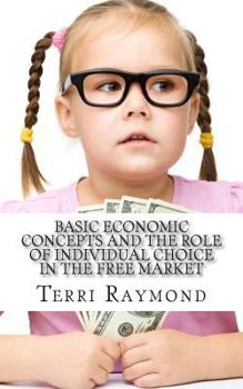 Paperback Basic Economic Concepts and the Role of Individual Choice in the Free Market: (First Grade Social Science Lesson, Activities, Discussion Questions and Book