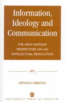 Paperback Information, Ideology and Communication: The New Nations' Perspectives on an Intellectual Revolution Book