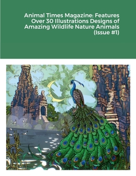 Paperback Animal Times Magazine: Features Over 30 Illustrations Designs of Amazing Wildlife Nature Animals (Issue #1) Book