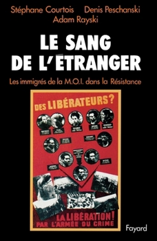 Paperback Le Sang de l'étranger: Les immigrés de la M.O.I. dans la Résistance [French] Book