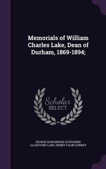 Memorials of William Charles Lake, Dean of Durham, 1869-1894;