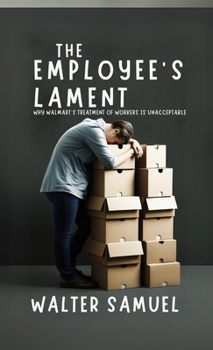 Paperback The Employee's Lament: Why Walmart's Treatment of Workers is Unacceptable Book