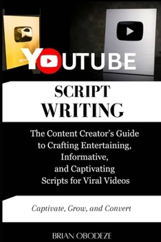 Paperback YouTube Script Writing: The Content Creator's Guide to Crafting Entertaining, Informative, and Captivating Scripts for Viral Videos Book