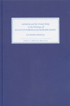 Hardcover Authority and the Female Body in the Writings of Julian of Norwich and Margery Kempe Book