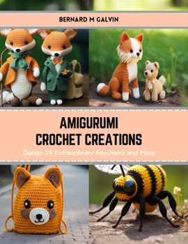 Paperback Amigurumi Crochet Creations: Design 24 Extraordinary Keychains and More Book