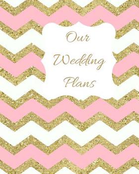 Our Wedding Plans: Complete wedding plan guide to help the bride & groom organize their big day. Sparkly pink, white & gold zig zag cover design