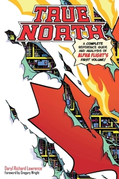 True North: A Complete Reference Guide and Analysis of Alpha Flight's First Volume