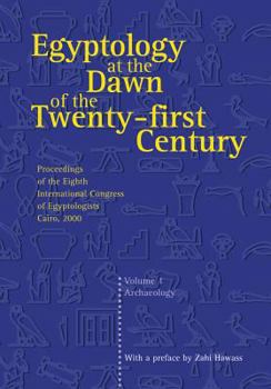 Hardcover Egyptology at the Dawn of the Twenty-First Century: Proceedings of the Eighth International Congress of Egyptologists, Cairo, 2000: V. 1 Book