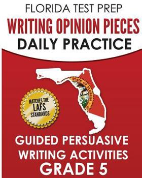 Paperback Florida Test Prep Writing Opinion Pieces Daily Practice Grade 5: Guided Persuasive Writing Activities Book