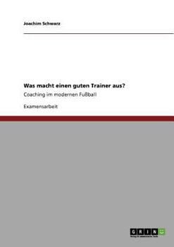Paperback Was macht einen guten Trainer aus?: Coaching im modernen Fußball [German] Book