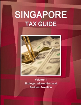 Paperback Singapore Tax Guide Volume 1 Strategic Information and Business Taxation Book