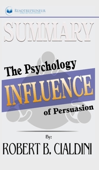 Summary of Influence: The Psychology of Persuasion by Robert B. Cialdini PhD