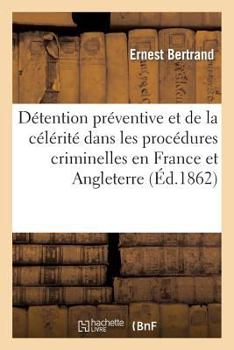 Paperback de la Détention Préventive Et de la Célérité Dans Les Procédures Criminelles En France Et Angleterre [French] Book