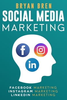 Paperback Social Media Marketing: The Step-By-Step Digital Guides To Facebook, Instagram, LinkedIn Marketing - Learn How To Develop A Strategy And Grow Book