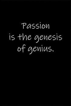 Passion is the genesis of genius.: Journal or Notebook (6x9 inches) with 120 doted pages.