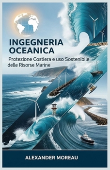 Ingegneria Oceanica: Protezione Costiera e uso Sostenibile delle Risorse Marine