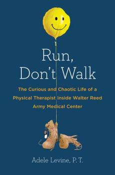 Hardcover Run, Don't Walk: The Curious and Chaotic Life of a Physical Therapist Inside Walter Reed Army Medical Center Book