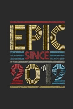 Paperback Epic Since 2012: Dotted Bullet Notebook (6" x 9" - 120 pages) Birthday Themed Notebook for Daily Journal, Diary, and Gift Book