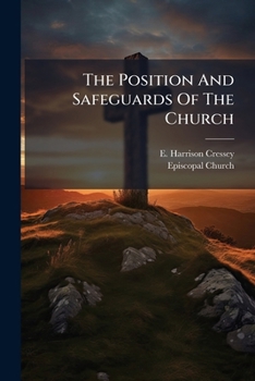 The Position And Safeguards Of The Church: A Sermon Preached In St. John's Church, Maury County, Tenn., On The Fifth Sunday After Trinity, A. D., M,dccli....