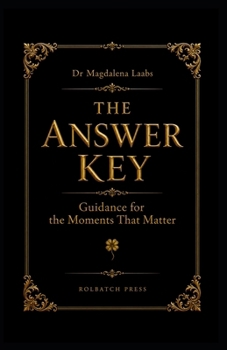 THE ANSWER KEY: Guidance for the Moments That Matter